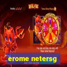 erome netersg